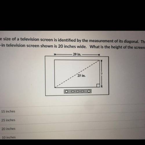 The size of a television screen is identified by the measurement of its diagonal. The

25-in telev