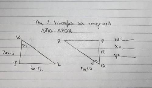 The 2 triangles are congruent 
JKL=PQR