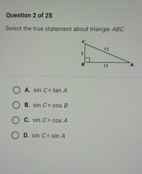 Select the true statement about triangle ABC.

A. sin C = tan A B. sin C = cos B C. sin C = cos A