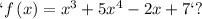 `f\left(x\right)=x^{3}+5x^{4}-2x+7`?