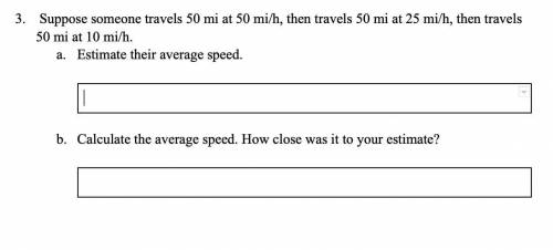 Suppose someone travels 50 mi at 50 mi/h, then travels 50 mi at 25 mi/h, then travels 50 mi at 10 m