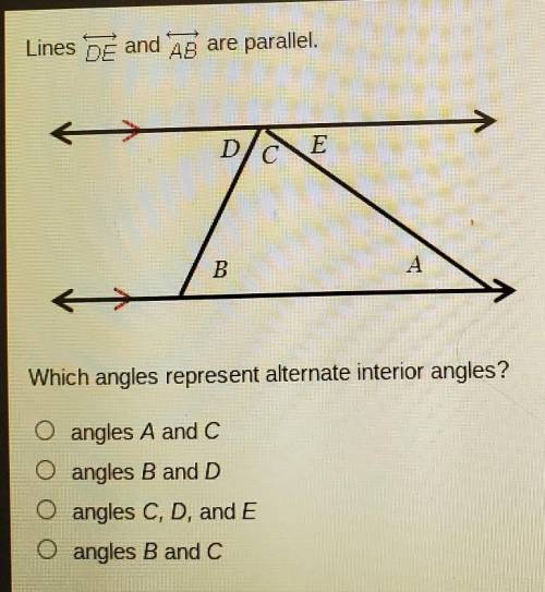Which angles represent alternate interior angles? O angles A and C O angles B and D O angles C, D,