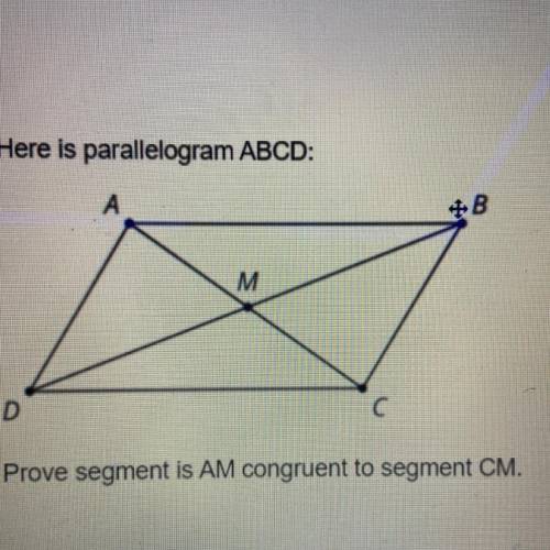 Here is parallelogram ABCD:

Prove segment is AM congruent to segment CM.
Plz help me it’s due tod