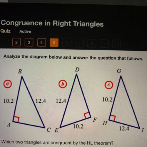 Which two triangles are congruent by the HL theorem?

A. a and b
B. b and c
C. a and c
D. None of