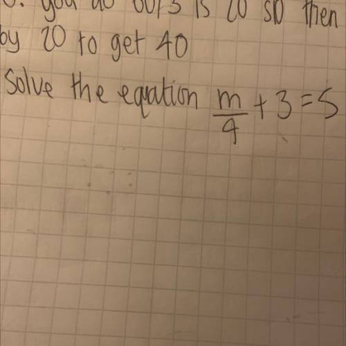 Solve the equation m/4 + 3=5