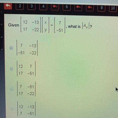 Given [12 -13 17 -22] [x y] = [7 -51] what is |Ay|?
Please help