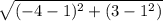\sqrt{(-4 - 1 )^2 + (3 -1^2)}