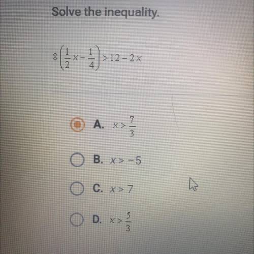 Solve the inequality.

(x-4) >12-28
A. >>
x>
O B. x>-5
C. x > 7
O D.