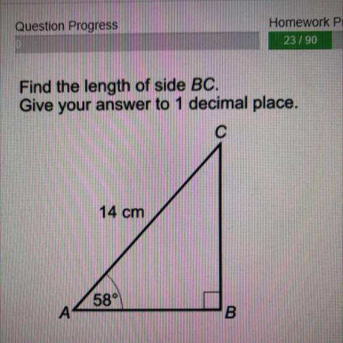 Helpp!!!

Find the length of side BC.
Give your answer to 1 decimal place.
с
14 cm
58°
A
B