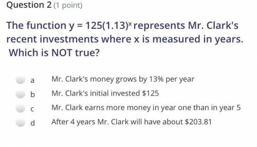 The function y = 125(1.13)x represents Mr. Clark's recent investments where x is measured in years.