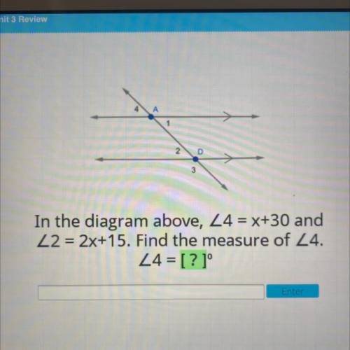 Angle 4=x+30 and angle 2=2x+15. Find the measure of angle 4