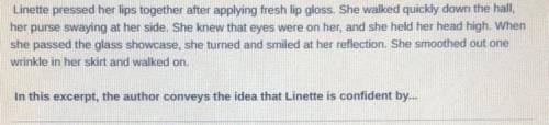 In this excerpt the author conveys the idea that Linette is confident by...

A) including detailed
