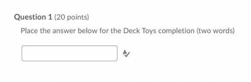 Place the answer below for the Deck Toys completion (two words)

If you do K12, you might know thi