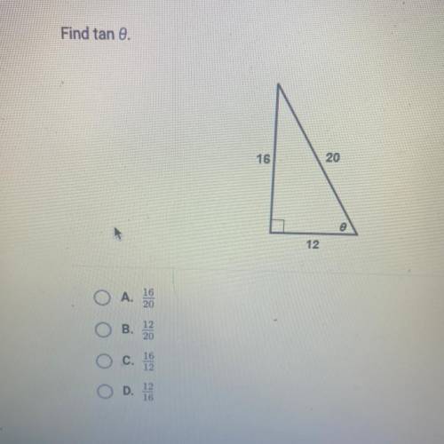 Find tan theta. 
A.16/20
B.12/20
C.16/12
D.12/16