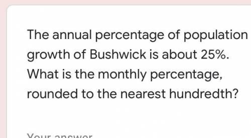 The annual percentage of population growth of Bushwick is about 25%. What is the monthly percentage