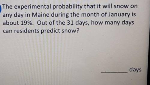 The experimental probability that it will snow on any day in Maine during the month of January is a