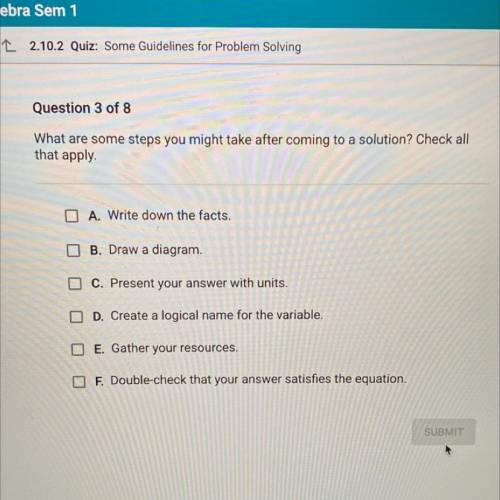 Question 3 of 8

What are some steps you might take after coming to a solution? Check all
that app