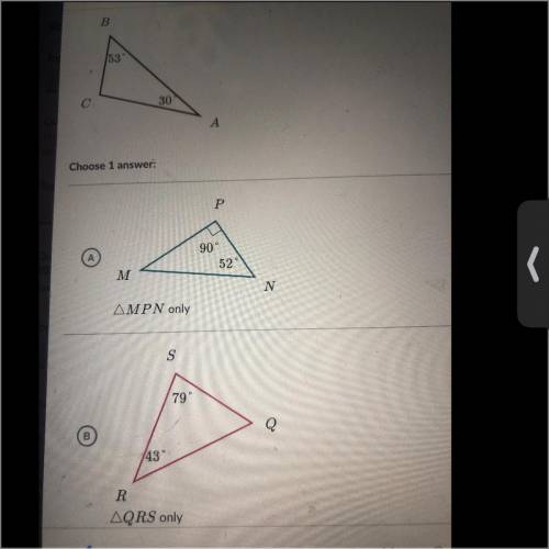 Which triangles are similar to ABC?

A. triangle A 
B. triangle B 
C. Both 
D. neither