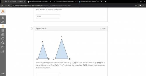 These two triangles are similar. If the base of △ A B C is 4 cm and the base of △ D E F is 4 cm, an