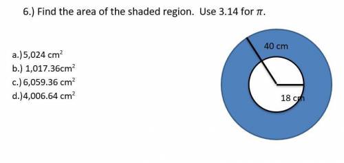 Find the area of the shaded region use 3.14 for pie. (Shaded region has 40 and 18cm)

A.)5,024b.)1