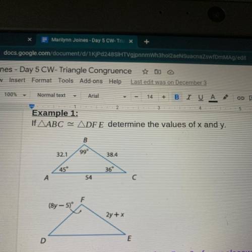 If AABC = ADFE determine the values of x and y.

B
32.1
99°
38.4
45°
36
A
54
F
(8y -- 5)º
2y + x
D