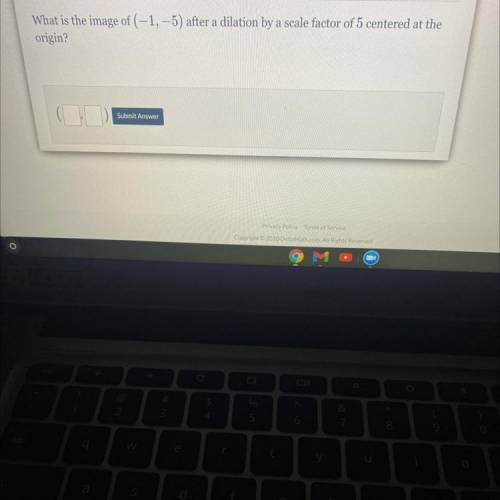 What is the image of (-1,-5) after a dilation by a scale factor of 5 centered at the
origin?