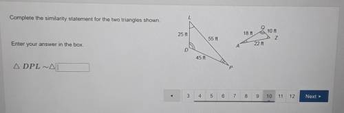 Complete the similarity statement for the two triangles shown. L 25 ft 18 ft 10 ft Z 55 ft 01 22 ft