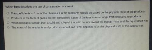 Which best describes the law of conservation of mass?

O The coefficients in front of the chemical