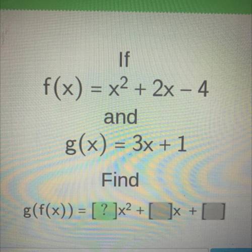 If
f(x) = x?+ 2x- 4
and
g(x) - 3x+ 1
Find
g(f(3) = [? }+x +