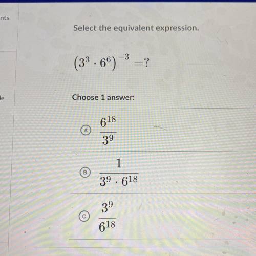 Select the equivalent expression.
(3^3.6^6)^-3
Choose 1