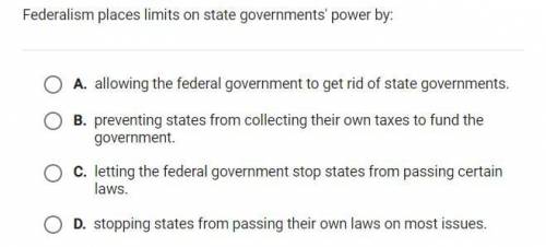PLEASE HELP!!! Federalism places limits on state governments' power by: