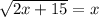\sqrt{2x+15} =x