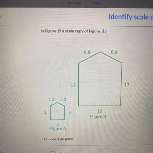 Is Figure Ba scale copy of Figure A?

6.6
6.6
12
12
2.2
2.2
12
Figure B
4
4
Figure A