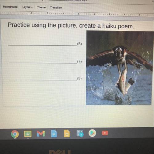 Practice using the picture, 
create a haiku poem.
(5)
(7)