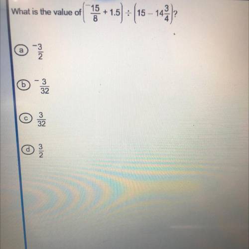 What is the value of (-15/8 + 1.5) divided by (15 - 14 3/4) Please help :( this is worth my whole y