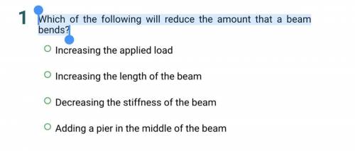 Which of the following will reduce the amount that a beam bends?