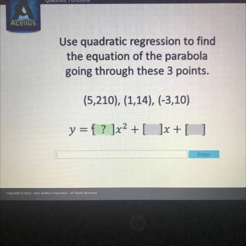 Use quadratic regression to find

the equation of the parabola
going through these 3 points.
(5,21