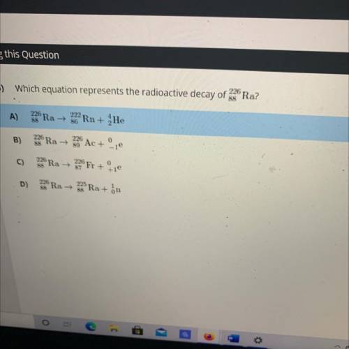 226
) Which equation represents the radioactive decay of Ra?
88