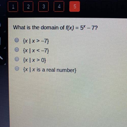 What is the domain of f(x) = 5^x - 7?

A.) {x| x > -7}
B.) {x| x < -7}
C.) {x| x > 0}
D.)