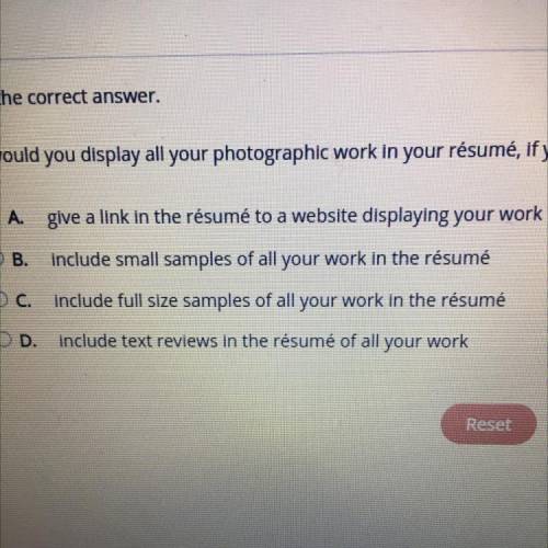 1

Select the correct answer.
How would you display all your photographic work in your résumé, if