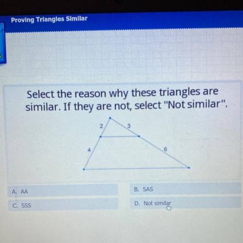 Select the reason why these triangles are

similar. If they are not, select Not similar.
2
3
6
A