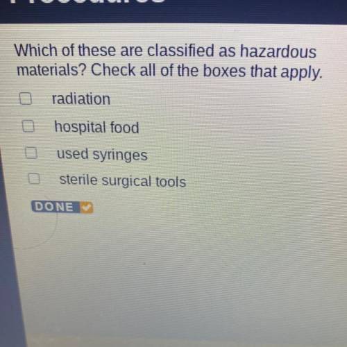 Which of these are classified as hazardous

materials? Check all of the boxes that apply.
radiatio
