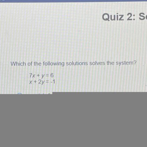 Which of the following solutions solves the system?