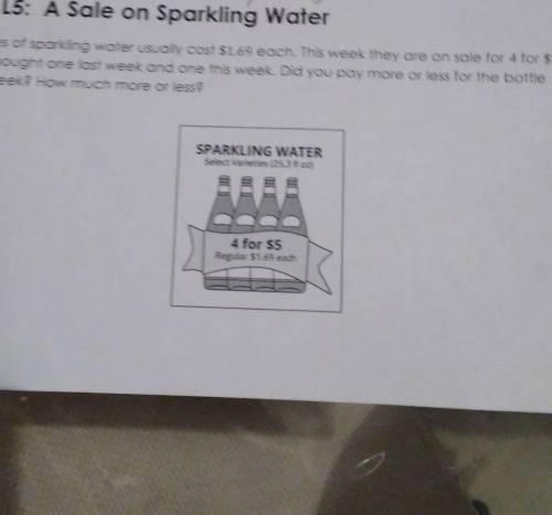Bottles of sparkling water usually cost 1.69 each each. This week they are on sale for 4 for $5. Yo