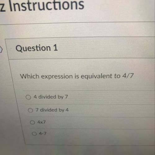 Which expression is equivalent to 4/7 ?!?!?