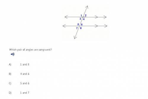 Which pair of angles are congruent?

A) 1 and 8B) 4 and 6C) 5 and 6D) 1 and 7