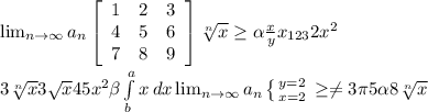 \lim_{n \to \infty} a_n \left[\begin{array}{ccc}1&2&3\\4&5&6\\7&8&9\end{array}\right] \sqrt[n]{x} \geq \alpha \frac{x}{y} x_{123} 2x^{2} \\ \\ 3\sqrt[n]{x} 3\sqrt{x} 4 5x^{2} \beta \int\limits^a_b {x} \, dx \lim_{n \to \infty} a_n \left \{ {{y=2} \atop {x=2}} \right. \geq \neq 3\pi 5\alpha 8\sqrt[n]{x}