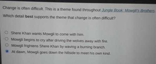 Change is often difficult. This is a theme found throughout Jungle Book: Mowgli's Brothers. Which d