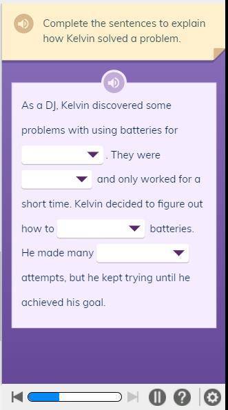 Complete the sentences to explain how kelvin solved a problem