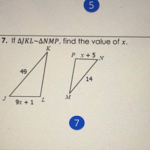 7. If JKL ~ NMP, find the x
help me! also show work so i won’t ask again